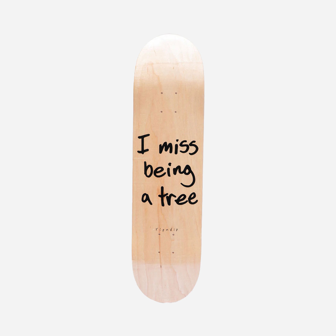 Rip N Dip I Miss Being A Tree Skate Deck 8.5" - Natural